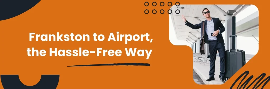 Frankston to Airport, the Hassle-Free Way